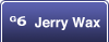 G6 Jerry Wax